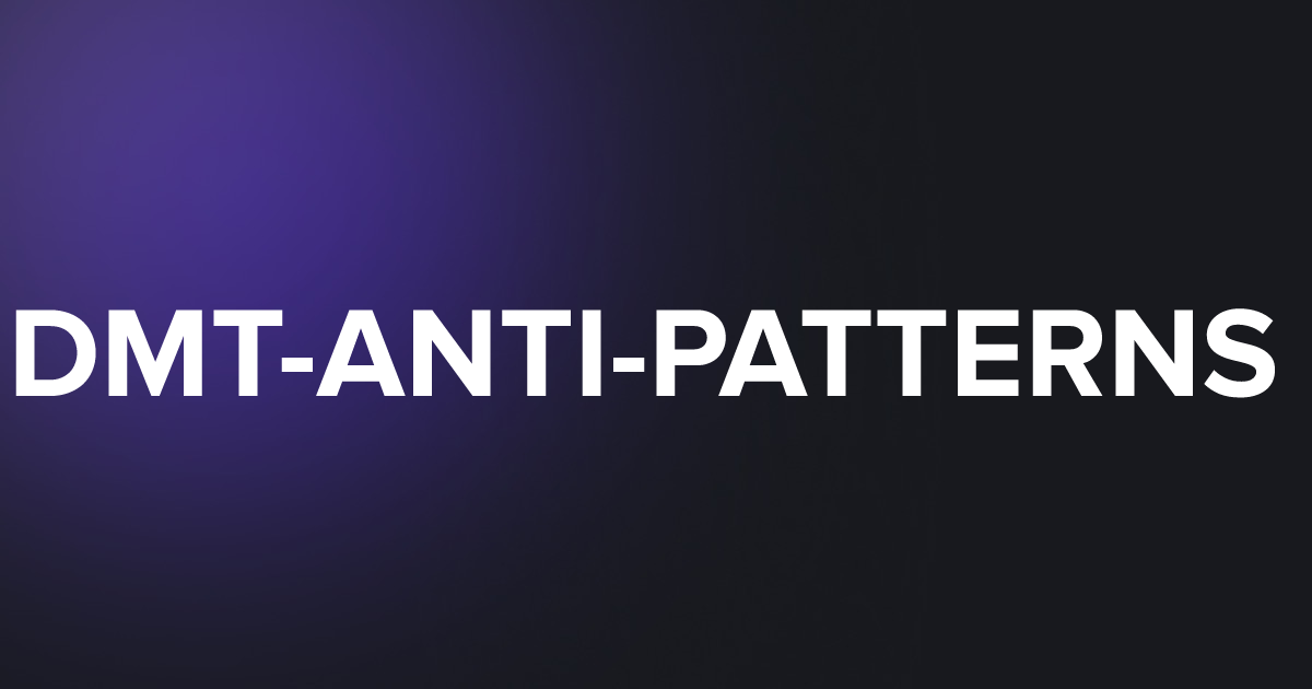TAP DMT-ANTI-PATTERNS