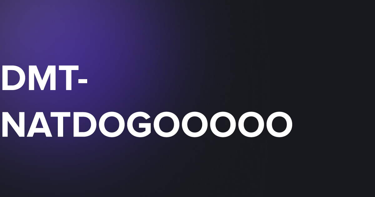 TAP DMT-NATDOGOOOOO